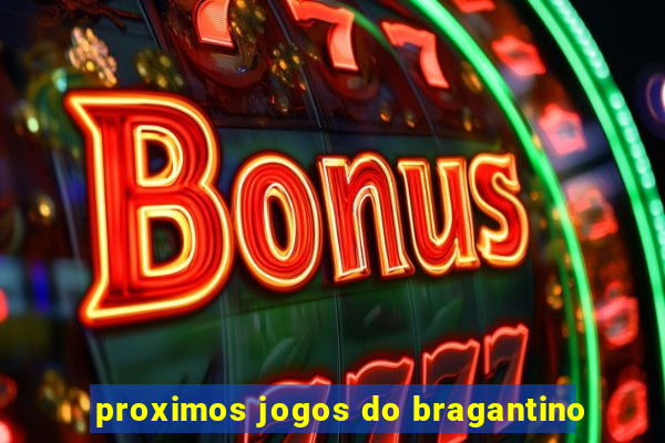 proximos jogos do bragantino